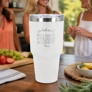You Had Me At We'll Make It Look Like An Accident 30oz Engraved Tundra Tumbler — lifestyle