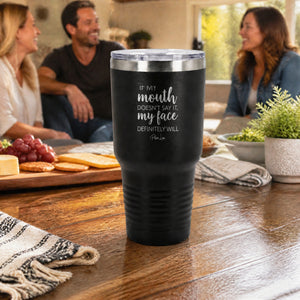 If My Mouth Dosent Say It My Face Definitely Will 30oz Engraved Tundra Tumbler — lifestyle