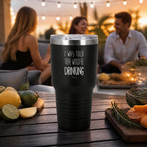I Was Told There Would Be Drinking 30oz Engraved Tundra Tumbler — lifestyle