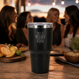 This Is Probably Vodka 30oz Engraved Tundra Tumbler — lifestyle