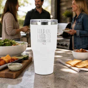 Hold On I Need to Overthink This 30oz Engraved Tundra Tumbler — lifestyle