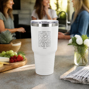 Just When I Think I Have All My Ducks In A Row 30oz Engraved Tundra Tumbler — lifestyle