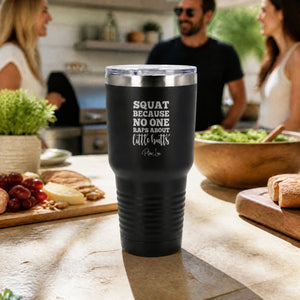 Squat Because No One Raps About 30oz Engraved Tundra Tumbler — lifestyle