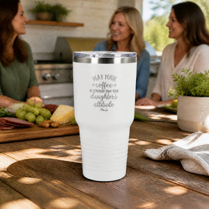May Your Coffee Be Stronger Than Your Daughter's Attitude 30oz Engraved Tundra Tumbler — lifestyle