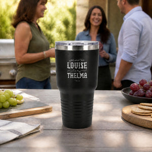 You Are The Louise To My Thelma 30oz Engraved Tundra Tumbler — lifestyle
