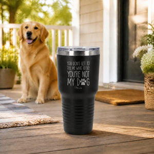 You're Not My Dog 30oz Engraved Tundra Tumbler — lifestyle