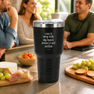 I Love To Wrap Both My Hands Around It And Swallow 30oz Engraved Tundra Tumbler — lifestyle