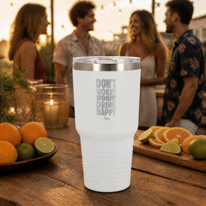 Don't Worry Drink Happy 30oz Engraved Tundra Tumbler — lifestyle