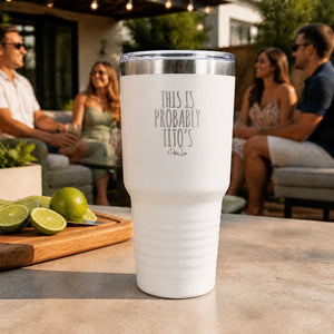 This Is Probably Titos 30oz Engraved Tundra Tumbler — lifestyle