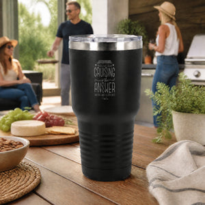 Cruising Is The Answer 30oz Engraved Tundra Tumbler — lifestyle