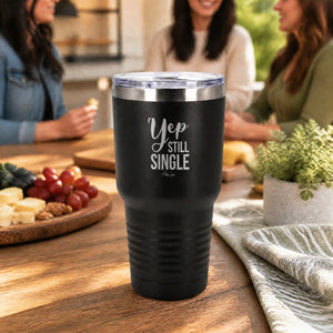 Yep Still Single 30oz Engraved Tundra Tumbler — lifestyle