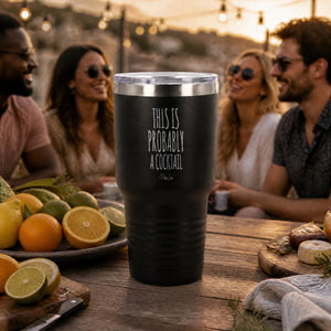 This Is Probably A Cocktail 30oz Engraved Tundra Tumbler — lifestyle