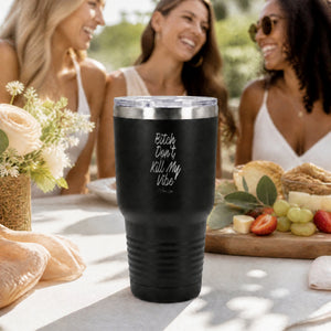 Bitch Don't Kill My Vibe 30oz Engraved Tundra Tumbler — lifestyle