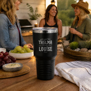 You Are The Thelma To My Louise 30oz Engraved Tundra Tumbler — lifestyle