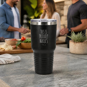 This Is Probably Makers 30oz Engraved Tundra Tumbler — lifestyle