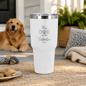 My Dog Is My Valentine 30oz Engraved Tundra Tumbler — lifestyle