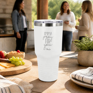 Imma Pray For You 30oz Engraved Tundra Tumbler — lifestyle