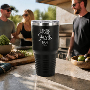 I Think The Fuck Not 30oz Engraved Tundra Tumbler — lifestyle