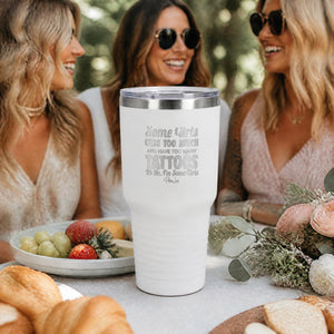 Some Girls Cuss Too Much And Have Too Many Tattoos 30oz Engraved Tundra Tumbler — lifestyle