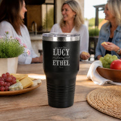You Are the Lucy to My Ethel 30oz Engraved Tundra Tumbler — lifestyle