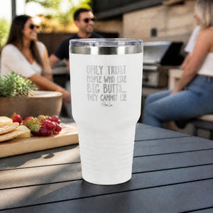 Only Trust People Who Like Big Butts 30oz Engraved Tundra Tumbler — lifestyle