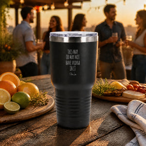 This May Or May Not Have Vodka 30oz Engraved Tundra Tumbler — lifestyle