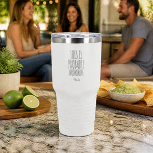 This Is Probably Moonshine 30oz Engraved Tundra Tumbler — lifestyle