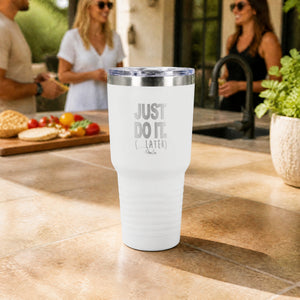 Just Do It. (...Later) 30oz Engraved Tundra Tumbler — lifestyle