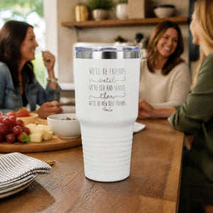 We'll Be Friends Until 30oz Engraved Tundra Tumbler — lifestyle