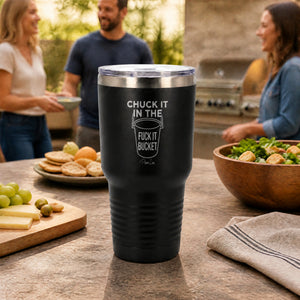 Chuck It In the Fuck It Bucket 30oz Engraved Tundra Tumbler — lifestyle