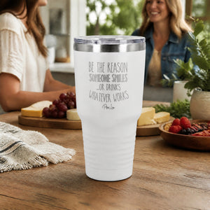 Be The Reason Someone Smiles Or Drinks 30oz Engraved Tundra Tumbler — lifestyle