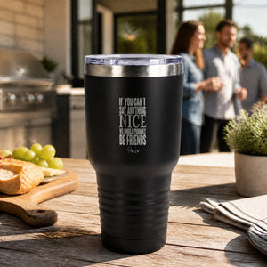 If You Can't Say Anything Nice... 30oz Engraved Tundra Tumbler — lifestyle