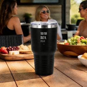 Tuck Your Crazy In, It Fell Out. 30oz Engraved Tundra Tumbler — lifestyle