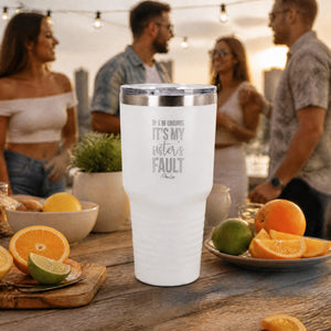 If Im Drunk Its My Sisters Fault 30oz Engraved Tundra Tumbler — lifestyle