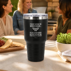 I'm Not Saying I'm Wonder Woman 30oz Engraved Tundra Tumbler — lifestyle