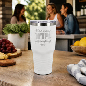 How Many WTFs Will Today Bring 30oz Engraved Tundra Tumbler — lifestyle