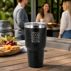 There's A Good Chance This Isn't Water 30oz Engraved Tundra Tumbler — lifestyle