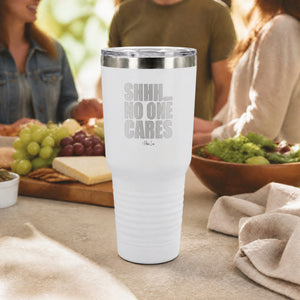Shhh No One Cares 30oz Engraved Tundra Tumbler — lifestyle