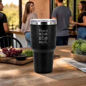 Thats What She Said 30oz Engraved Tundra Tumbler — lifestyle