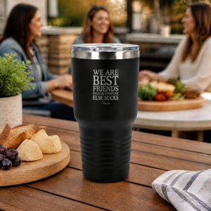 We Are Best Friends Because Everyone Else Sucks 30oz Engraved Tundra Tumbler — lifestyle