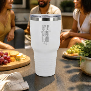 This Is Probably Henny 30oz Engraved Tundra Tumbler — lifestyle