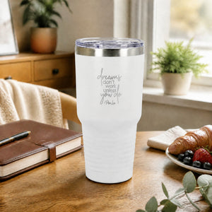Dreams Dont Work Unless You Do 30oz Engraved Tundra Tumbler — lifestyle