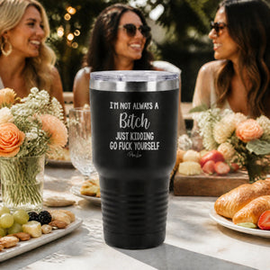 I'm Not Always A Bitch 30oz Engraved Tundra Tumbler — lifestyle