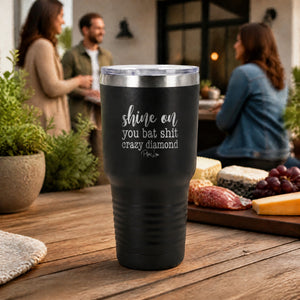 Shine On You Batshit Crazy Diamond 30oz Engraved Tundra Tumbler — lifestyle
