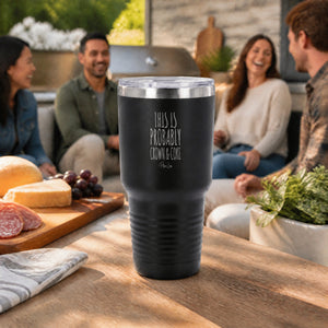 This Is Probably Crown & Coke 30oz Engraved Tundra Tumbler — lifestyle