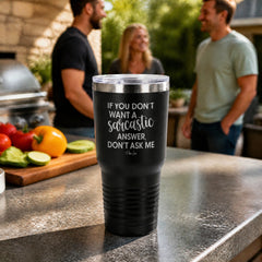 If You Don't Want A Sarcastic Answer 30oz Engraved Tundra Tumbler — lifestyle