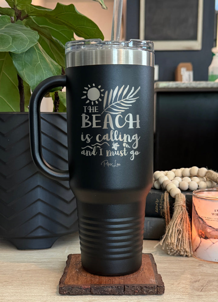 The Beach Is Calling And I Must Go 40oz Tumbler