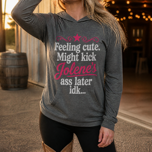 Feeling Cute Might Kick Jolene's Ass Later Hooded Long Sleeve Tee — lifestyle hero