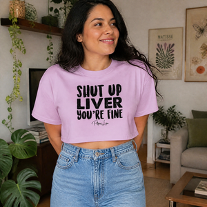 Shut Up Liver, You're Fine Cropped Boxy Tee — lifestyle hero