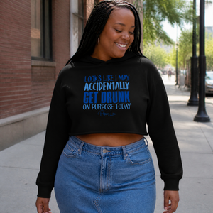 Looks Like I May Get Drunk Accidentally On Purpose Cropped Hoodie — lifestyle hero